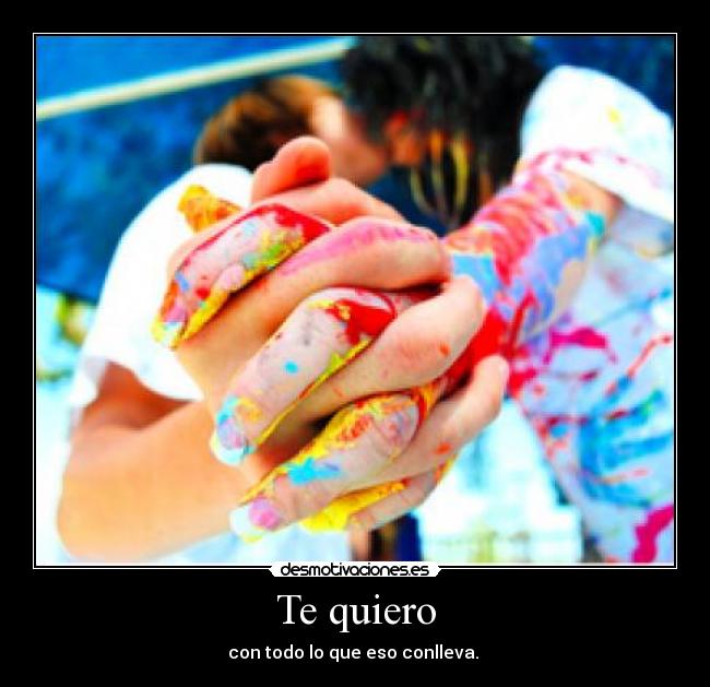 Te quiero - con todo lo que eso conlleva. 