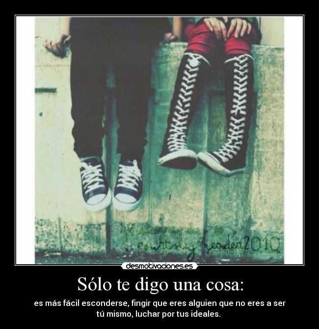 Sólo te digo una cosa: - 