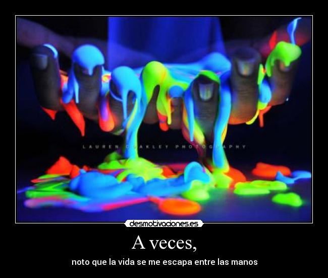 A veces, -