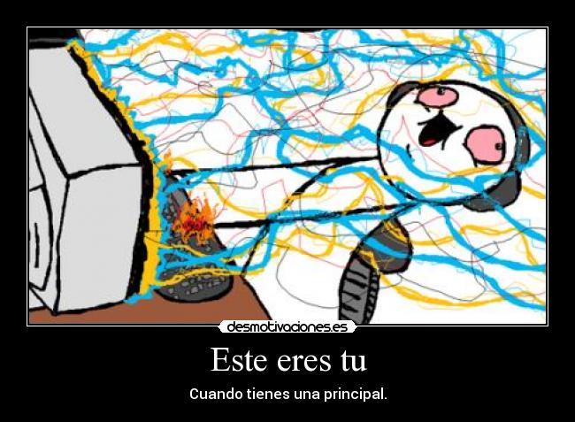 Este eres tu - Cuando tienes una principal.