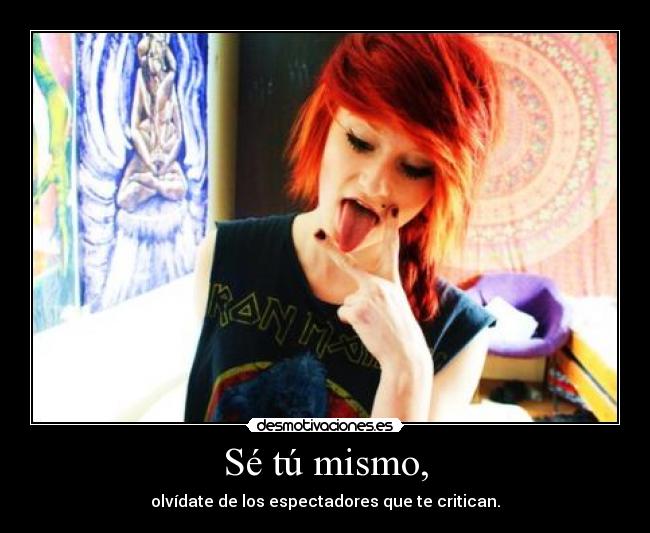 Sé tú mismo, - 