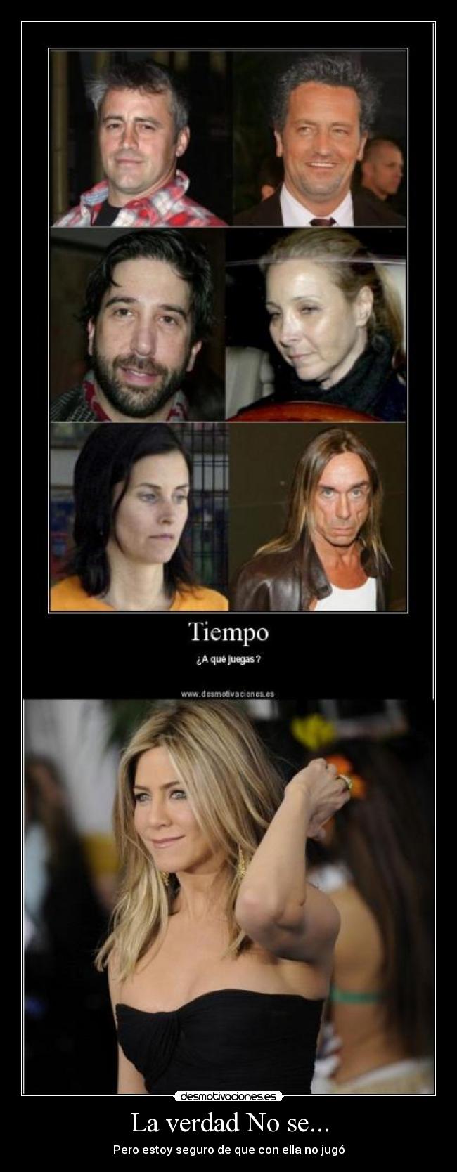 La verdad No se... - Pero estoy seguro de que con ella no jugó