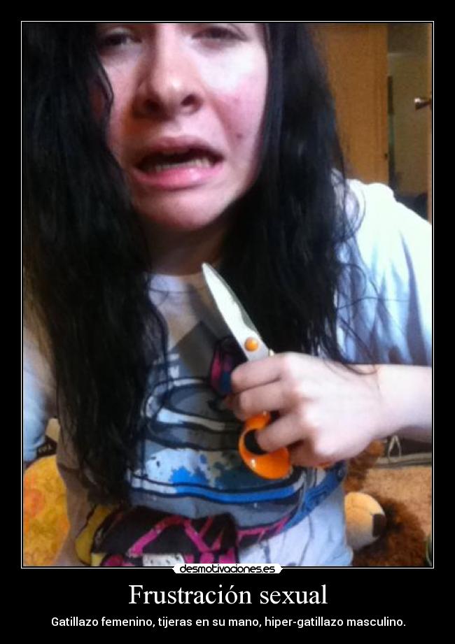 Frustración sexual - Gatillazo femenino, tijeras en su mano, hiper-gatillazo masculino.
