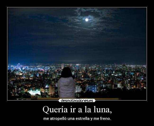 Quería ir a la luna, - 