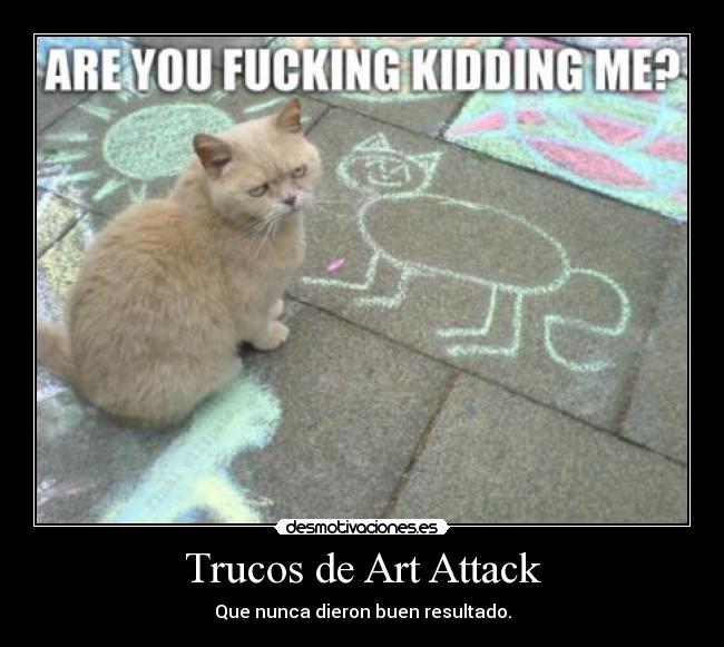 Trucos de Art Attack - Que nunca dieron buen resultado.