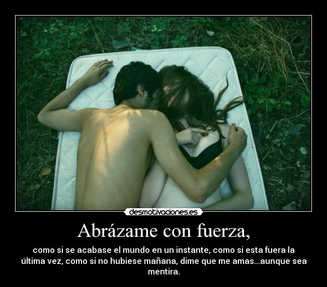 Abrázame con fuerza, - 