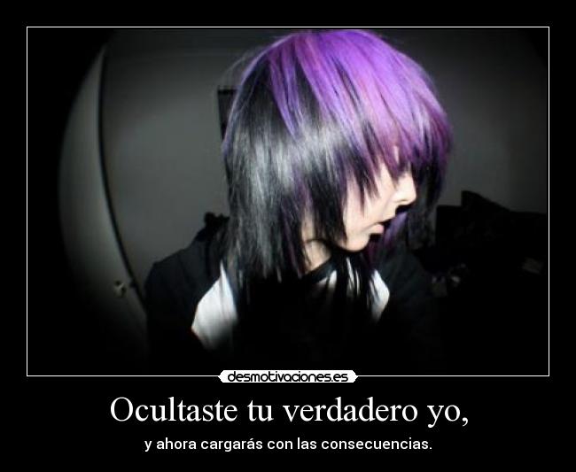 Ocultaste tu verdadero yo, -