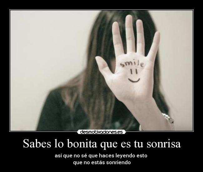 Sabes lo bonita que es tu sonrisa -