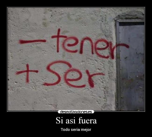 Si asi fuera - Todo seria mejor