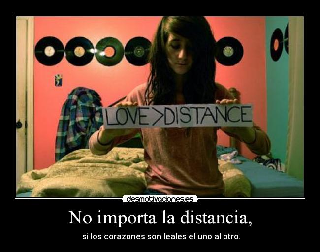 No importa la distancia, -