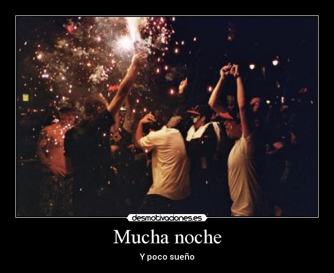 Mucha noche - Y poco sueño