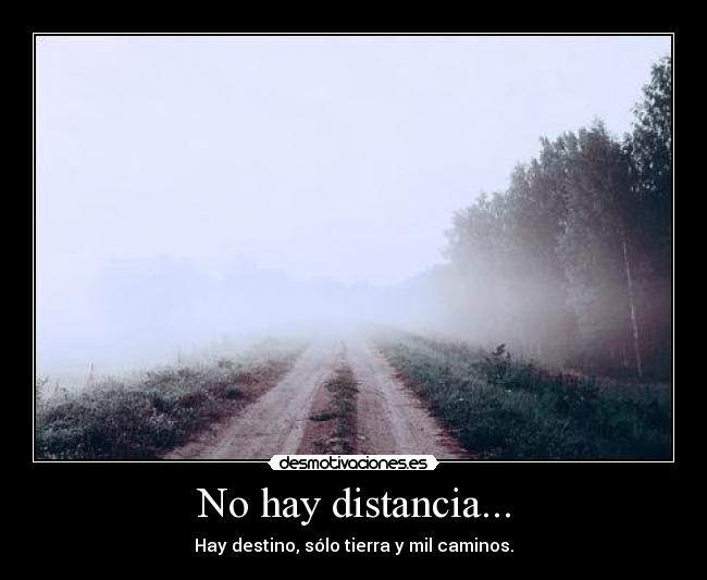 No hay distancia... - 