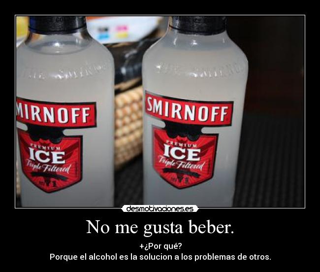 No me gusta beber. -