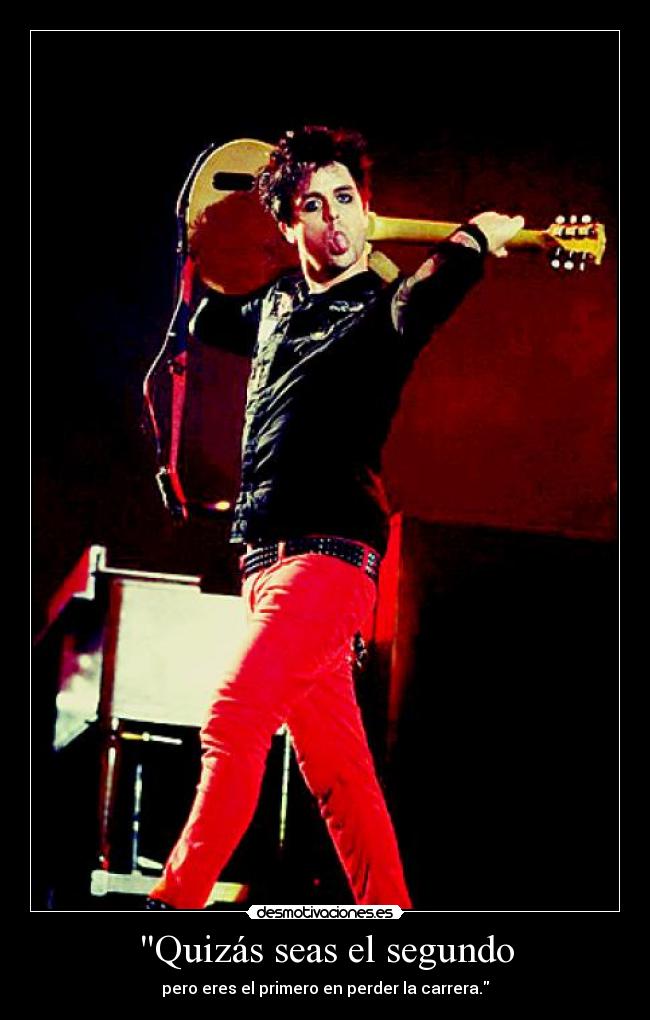 Quizás seas el segundo - pero eres el primero en perder la carrera.