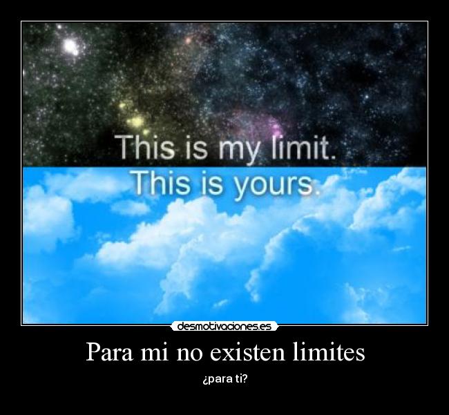 Para mi no existen limites - ¿para ti?
