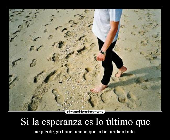 Si la esperanza es lo último que -