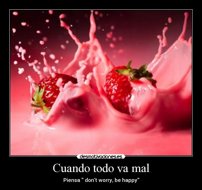 Cuando todo va mal - Piensa dont worry, be happy