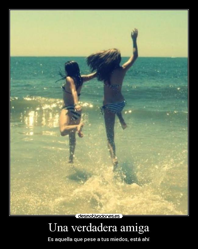 Una verdadera amiga - Es aquella que pese a tus miedos, está ahí