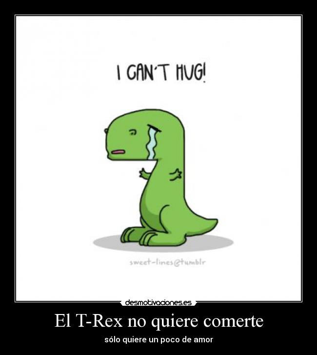 El T-Rex no quiere comerte -