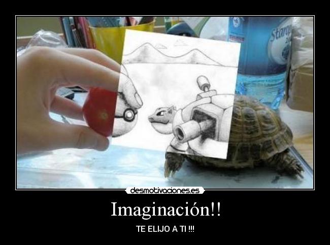 Imaginación!! - TE ELIJO A TI !!!