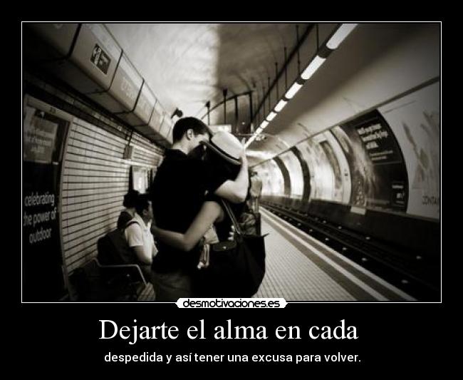 Dejarte el alma en cada -