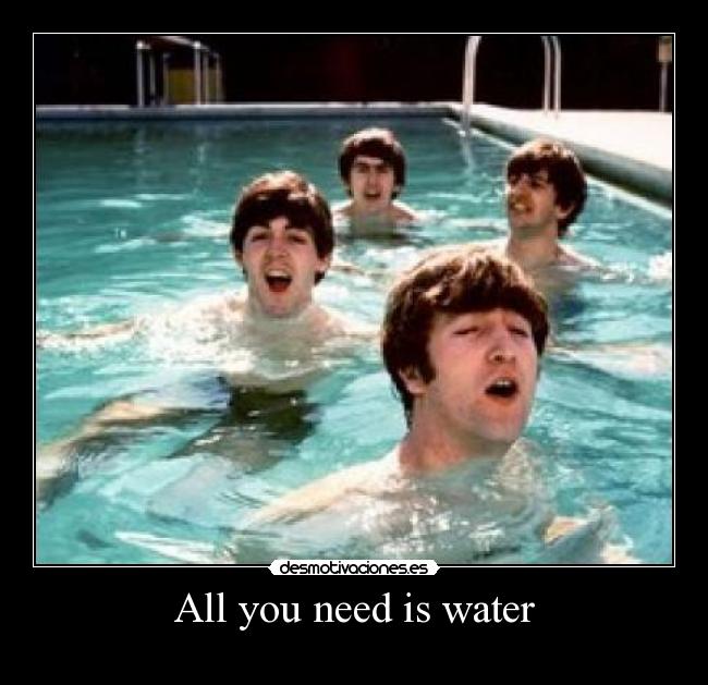 All you need is water - 