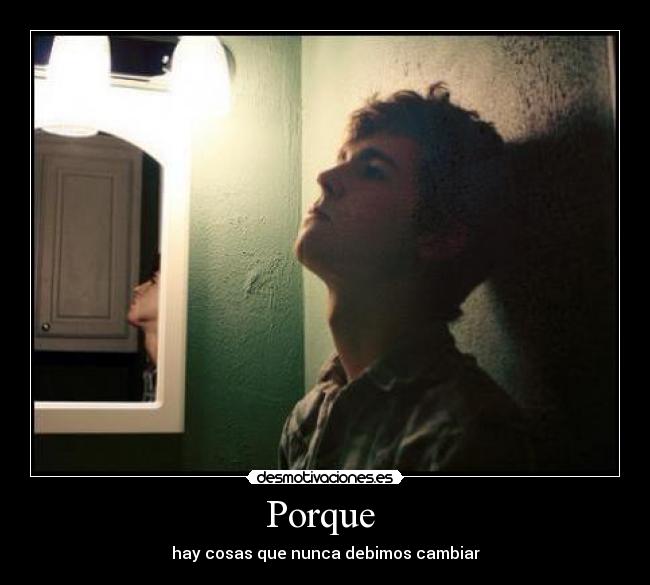 Porque - hay cosas que nunca debimos cambiar