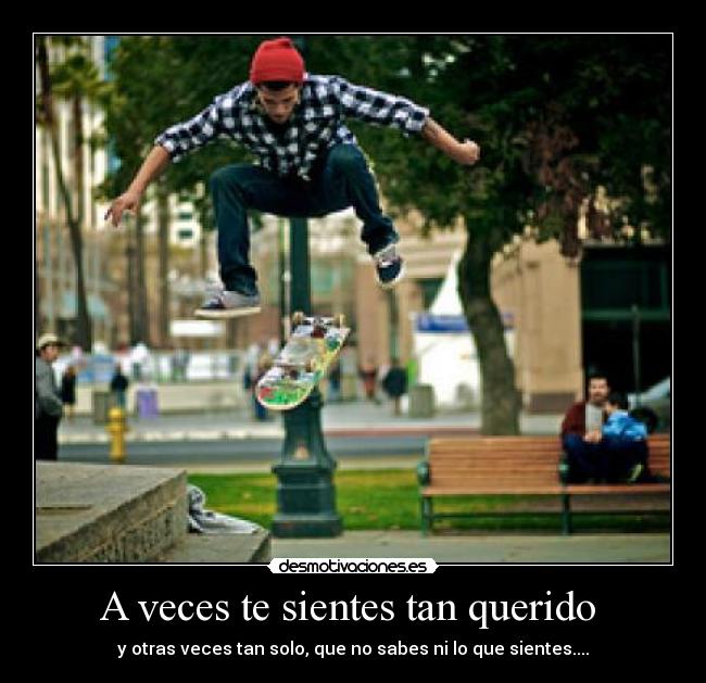 A veces te sientes tan querido  - 