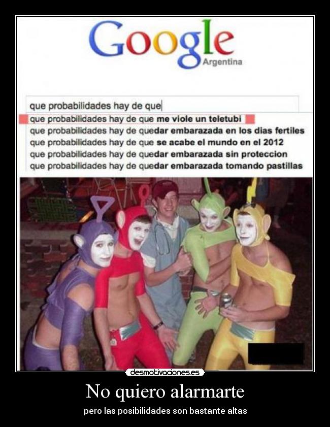 No quiero alarmarte -