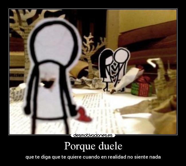 Porque duele - que te diga que te quiere cuando en realidad no siente nada