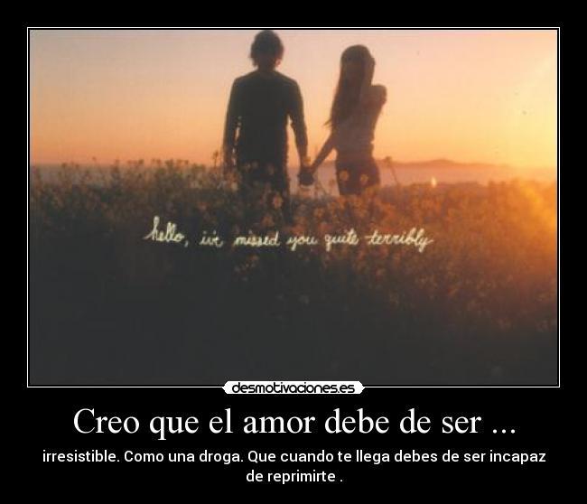 Creo que el amor debe de ser ... - 