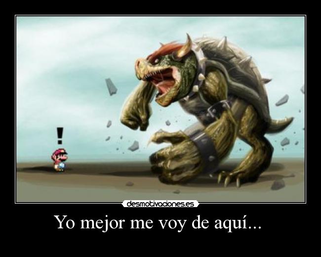 Yo mejor me voy de aquí... -