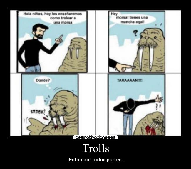 Trolls - Están por todas partes.