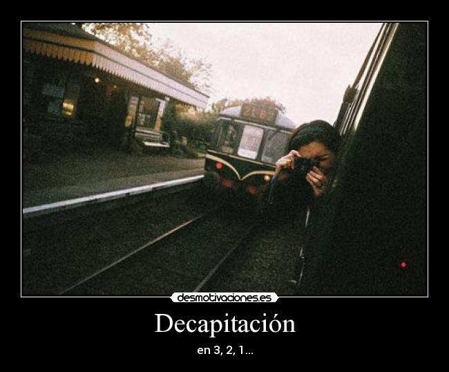 Decapitación - en 3, 2, 1...