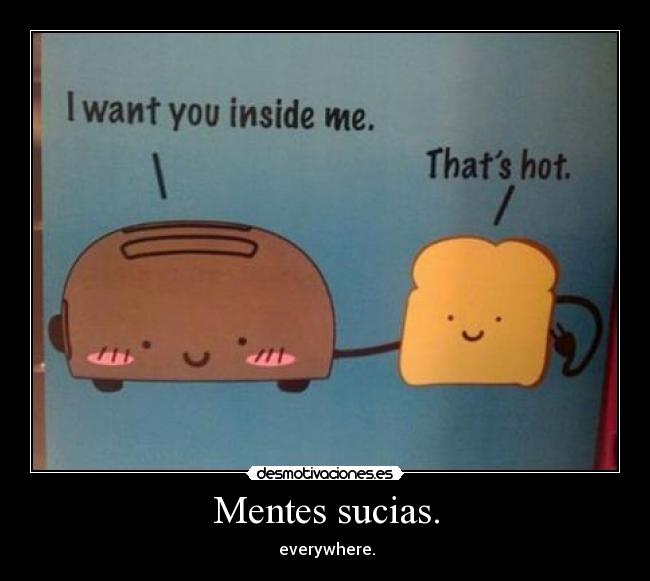 Mentes sucias. -  everywhere.