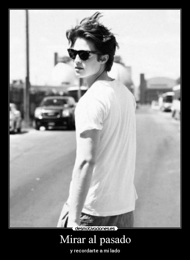 Mirar al pasado - y recordarte a mi lado
