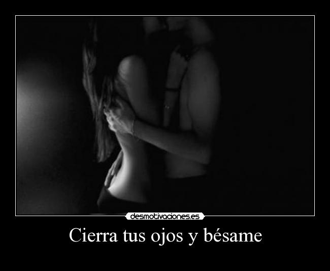 Cierra tus ojos y bésame -  