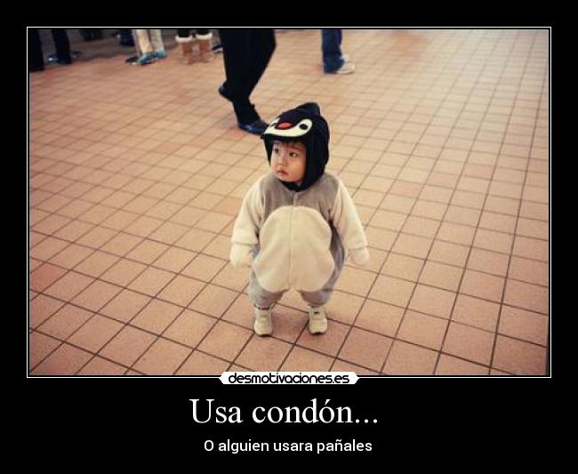 Usa condón...  - 