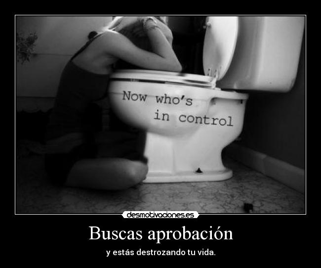 Buscas aprobación -