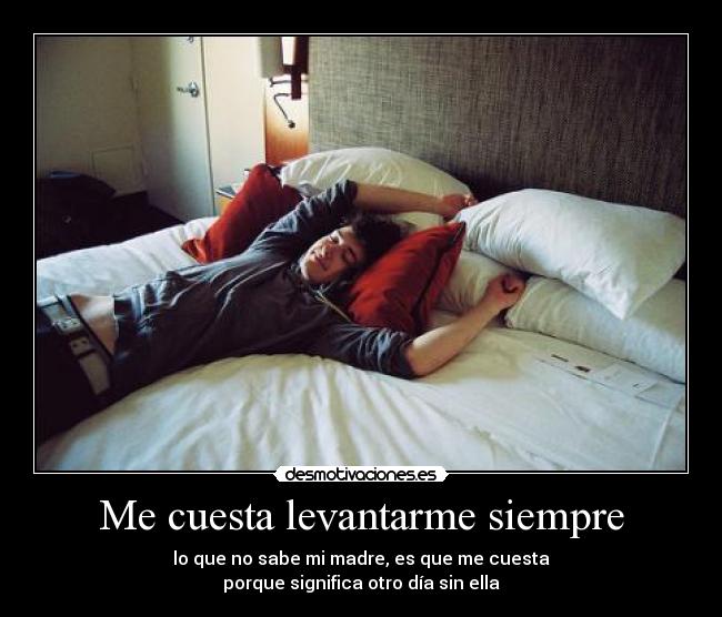Me cuesta levantarme siempre - 