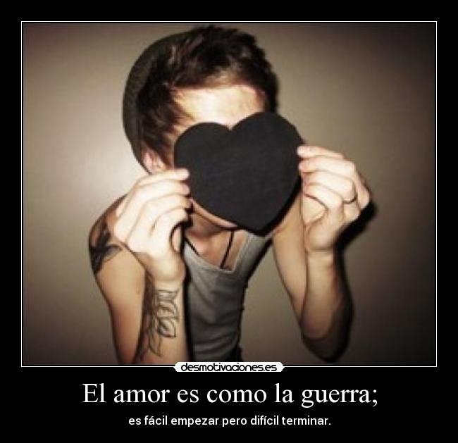 El amor es como la guerra; - 