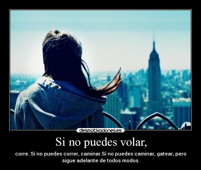 Si no puedes volar, -