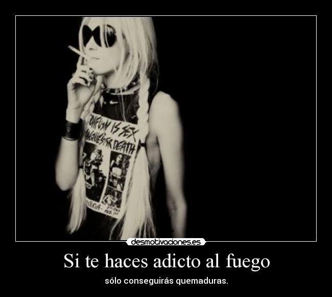 carteles haceradiccionadictoadictafuegoconseguirchica rubiachicablanco negro desmotivaciones