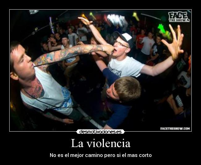 La violencia - No es el mejor camino pero si el mas corto