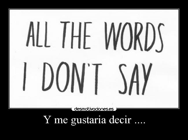 Y me gustaria decir .... - 