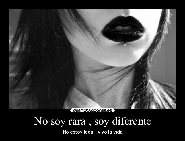 No soy rara , soy diferente -