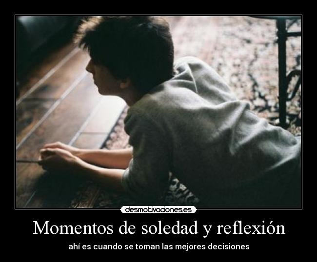 Momentos de soledad y reflexión - 