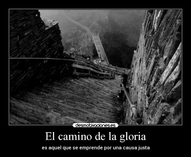 El camino de la gloria - es aquel que se emprende por una causa justa