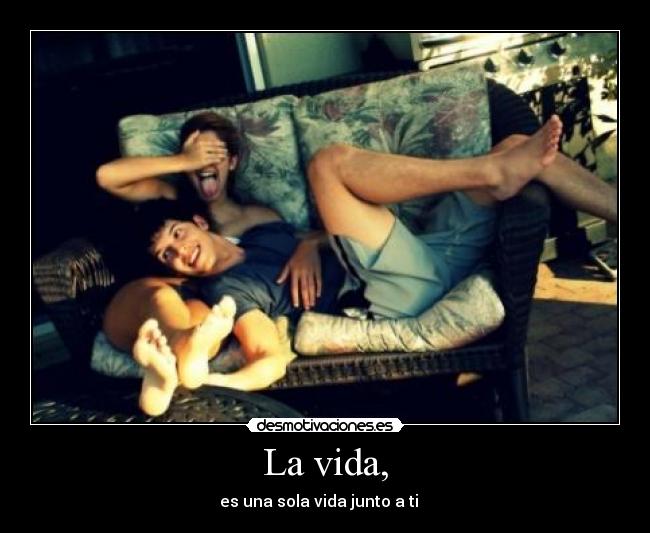 La vida, - 