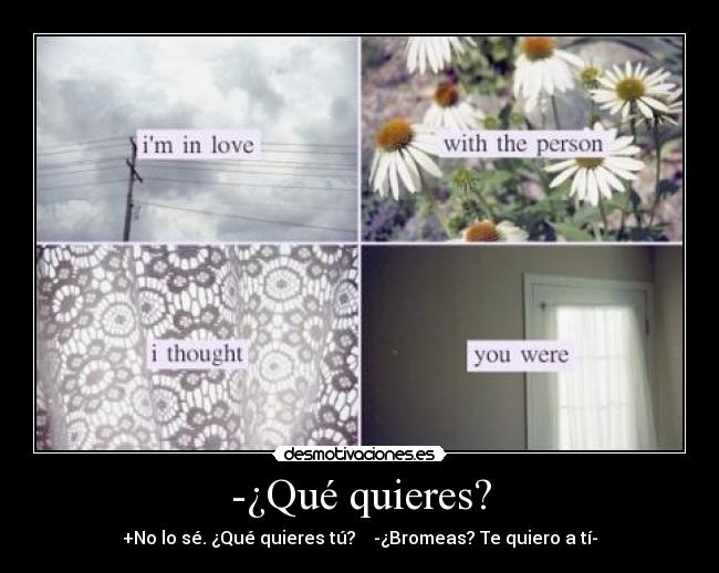 -¿Qué quieres? - 